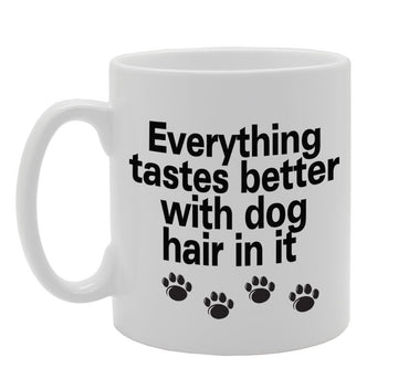 Everything Tastes Better With Dog Hair In It   Printed Tea Coffee Ceramic  Mg920 - Funny Printed Coffee Mug - Great Gift Idea