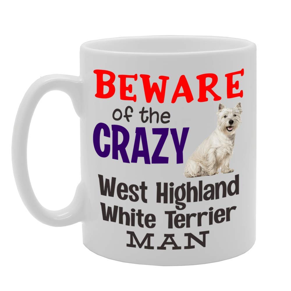 Beware! Of The Crazy West Highland White Terrier Man   Printed Tea Coffee Ceramic  Mg4550 - Funny Printed Coffee Mug - Great Gift Idea