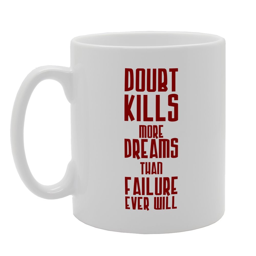 Doubt Kill More Dreams Than Faliure   Printed Tea Coffee Ceramic  Mg2586 - Funny Printed Coffee Mug - Great Gift Idea