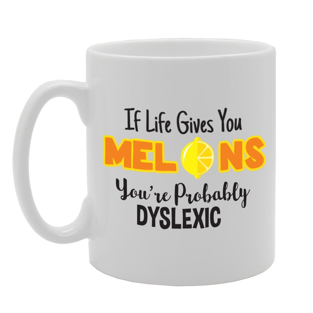 If Life Gives You Melons, You’Re Probably Dyslexic   Printed Tea Coffee Ceramic  Mg2182 - Funny Printed Coffee Mug - Great Gift Idea