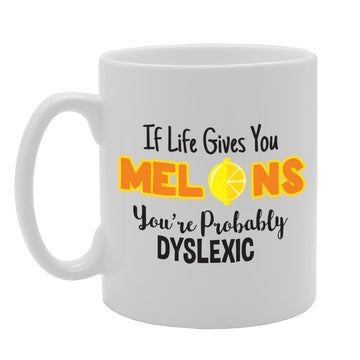 If Life Gives You Melons, You’Re Probably Dyslexic   Printed Tea Coffee Ceramic  Mg2182 - Funny Printed Coffee Mug - Great Gift Idea