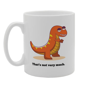 Dinosaurus Thats Not Very Much   Printed Tea Coffee Ceramic  Mg2477 - Funny Printed Coffee Mug - Great Gift Idea