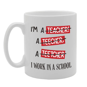 Im A Teacher, A Teecher I Work In A School Tea   Printed Tea Coffee Ceramic  Mg5305 - Funny Printed Coffee Mug - Great Gift Idea