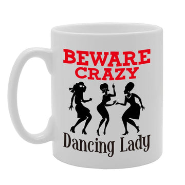 Beware Crazy Dancing Lady   Printed Tea Coffee Ceramic  Mg4403 - Funny Printed Coffee Mug - Great Gift Idea