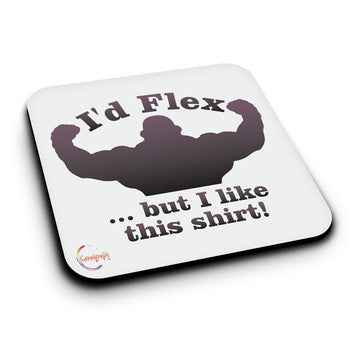 ER237 I'd Flex ... But I Like This Shirt! Novelty Present Gift Printed MDF Wooden Coaster