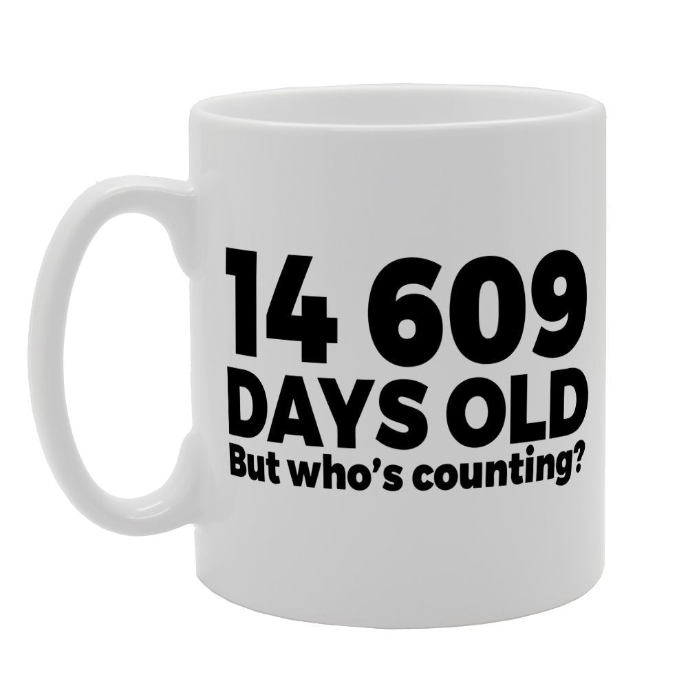 14609 Days Old But Who Is Counting   Printed Tea Coffee Ceramic  Mg1216 - Funny Printed Coffee Mug - Great Gift Idea