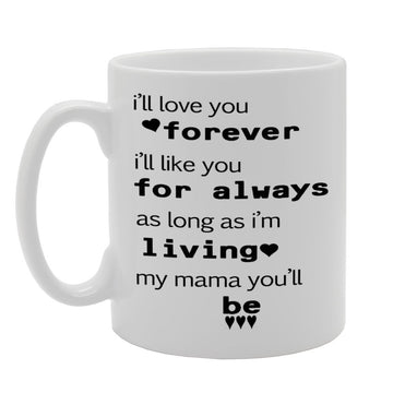 I'Ll Love You Forever   Printed Tea Coffee Ceramic  Mg641 - Funny Printed Coffee Mug - Great Gift Idea