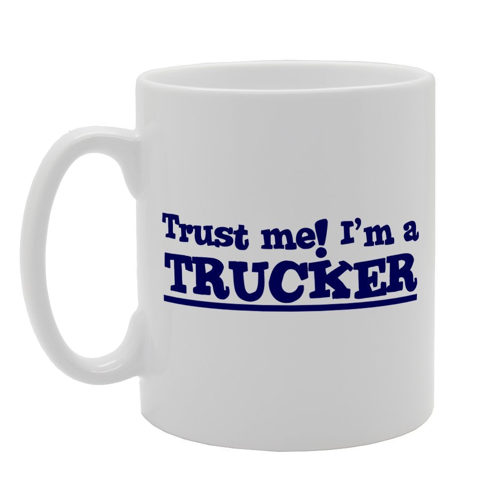 Trust Me! I'M A Trucker   Printed Tea Coffee Ceramic  Mg2025 - Funny Printed Coffee Mug - Great Gift Idea
