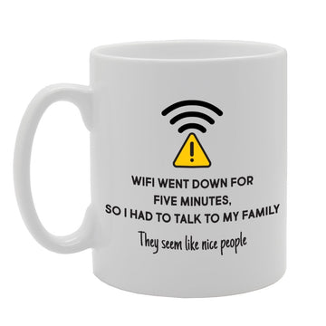 Wifi Went Down For Five Minutes, So I Had To Talk To My Family   Printed Tea Coffee Ceramic  Mg2173 - Funny Printed Coffee Mug - Great Gift Idea