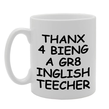Thanx 4 Bieng A Gr8 Inglish Teecher   Printed Tea Coffee Ceramic  Mg1164 - Funny Printed Coffee Mug - Great Gift Idea