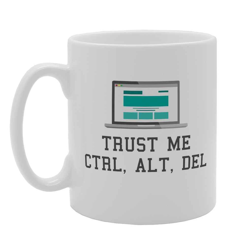Trust Me Ctrl Alt Del   Printed Tea Coffee Ceramic  Mg2415 - Funny Printed Coffee Mug - Great Gift Idea