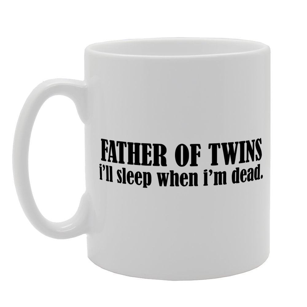 Father Of Twins I'Ll Sleep When I'M Dead   Printed Tea Coffee Ceramic  Mg1824 - Funny Printed Coffee Mug - Great Gift Idea