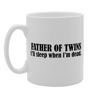 Father Of Twins I'Ll Sleep When I'M Dead   Printed Tea Coffee Ceramic  Mg1824 - Funny Printed Coffee Mug - Great Gift Idea