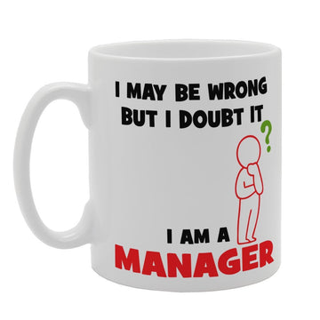 I May Be Wrong But I Doubt It I Am A Manager   Printed Tea Coffee Ceramic  Mg4042 - Funny Printed Coffee Mug - Great Gift Idea