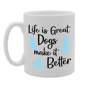 Life Is Great, Dogs Make It Better   Printed Tea Coffee Ceramic  Mg4672 - Funny Printed Coffee Mug - Great Gift Idea