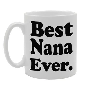 Best Nana Ever   Printed Tea Coffee Ceramic  Mg607 - Funny Printed Coffee Mug - Great Gift Idea