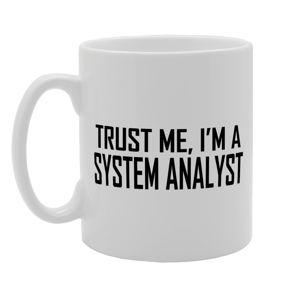 Trust Me I'M A System Analyst   Printed Tea Coffee Ceramic  Mg2026 - Funny Printed Coffee Mug - Great Gift Idea