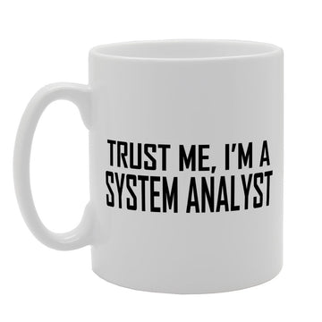 Trust Me I'M A System Analyst   Printed Tea Coffee Ceramic  Mg2026 - Funny Printed Coffee Mug - Great Gift Idea