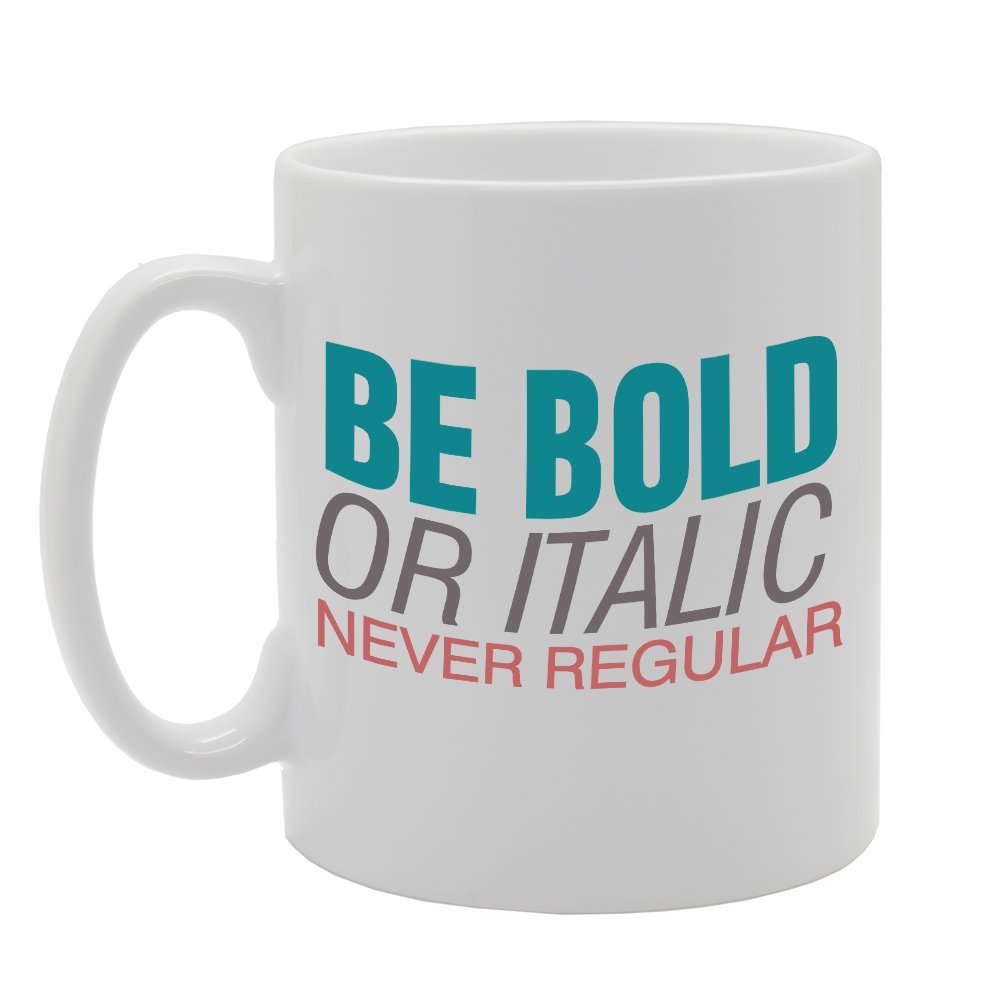 Be Bold Or Italic Never Regular   Printed Tea Coffee Ceramic  Mg2720 - Funny Printed Coffee Mug - Great Gift Idea