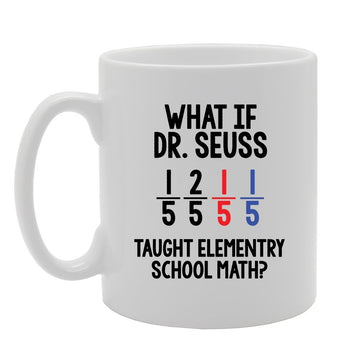 Geeky - What If Dr.Seuss Taught Elementry School Math?   Printed Tea Coffee Ceramic  Mg3848 - Funny Printed Coffee Mug - Great Gift Idea