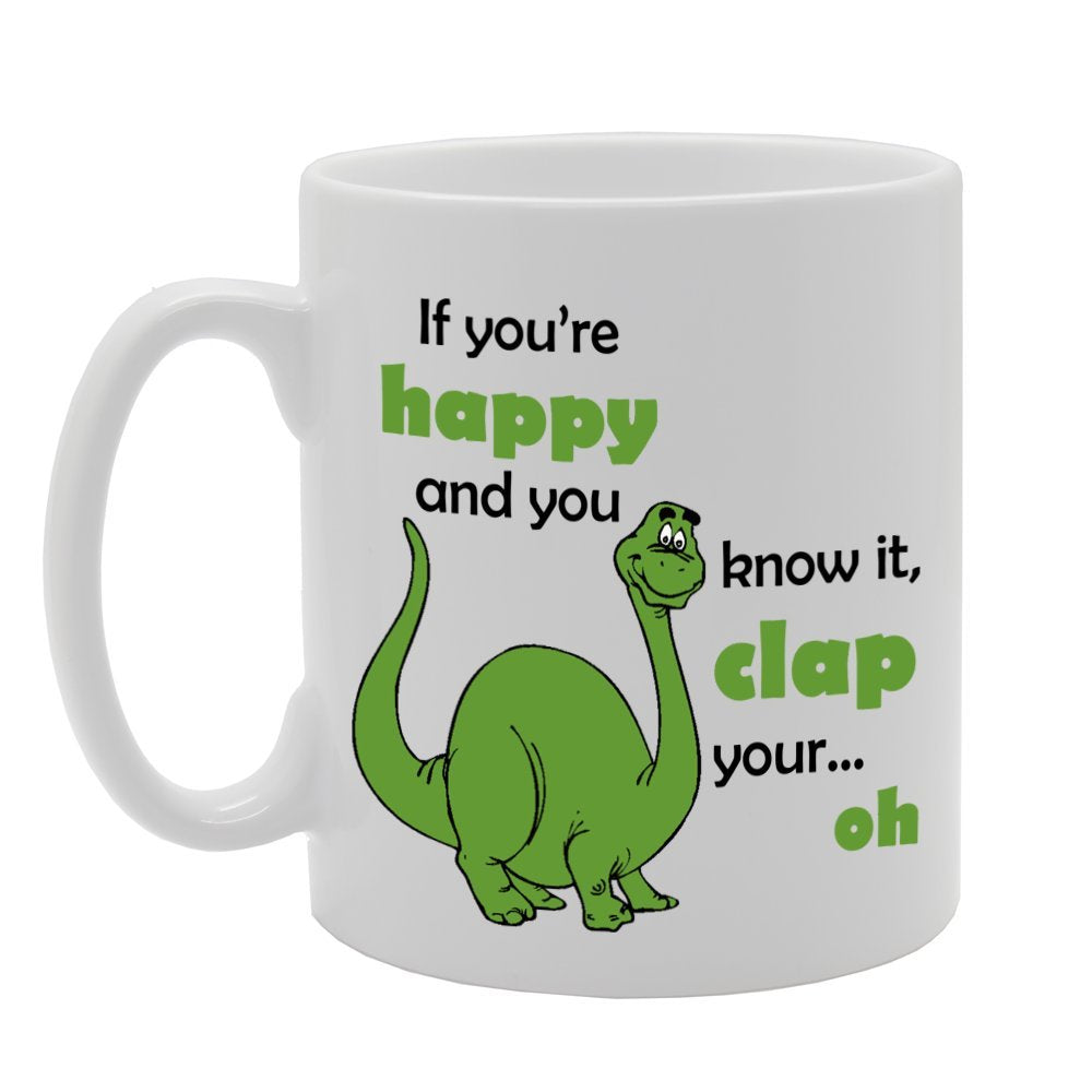 If You'Re Happy And You Know It, Clap Your. Oh   Printed Tea Coffee Ceramic  Mg1167 - Funny Printed Coffee Mug - Great Gift Idea