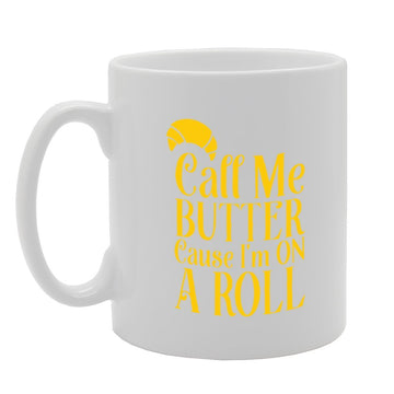 Call Me Butter Cause I'M On Roll   Printed Tea Coffee Ceramic  Mg3988 - Funny Printed Coffee Mug - Great Gift Idea