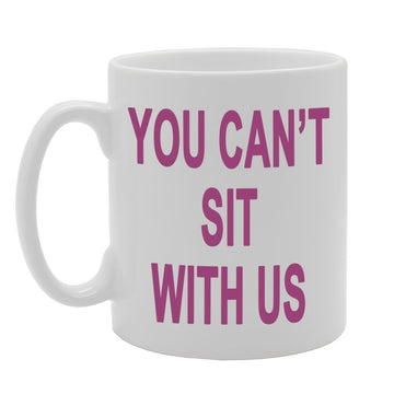 You Can'T Sit With Us.   Printed Tea Coffee Ceramic  Mg600 - Funny Printed Coffee Mug - Great Gift Idea