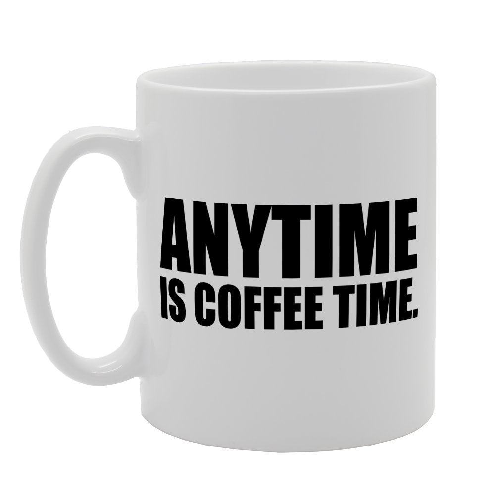 Anytime Is Coffee Time   Printed Tea Coffee Ceramic  Mg1888 - Funny Printed Coffee Mug - Great Gift Idea