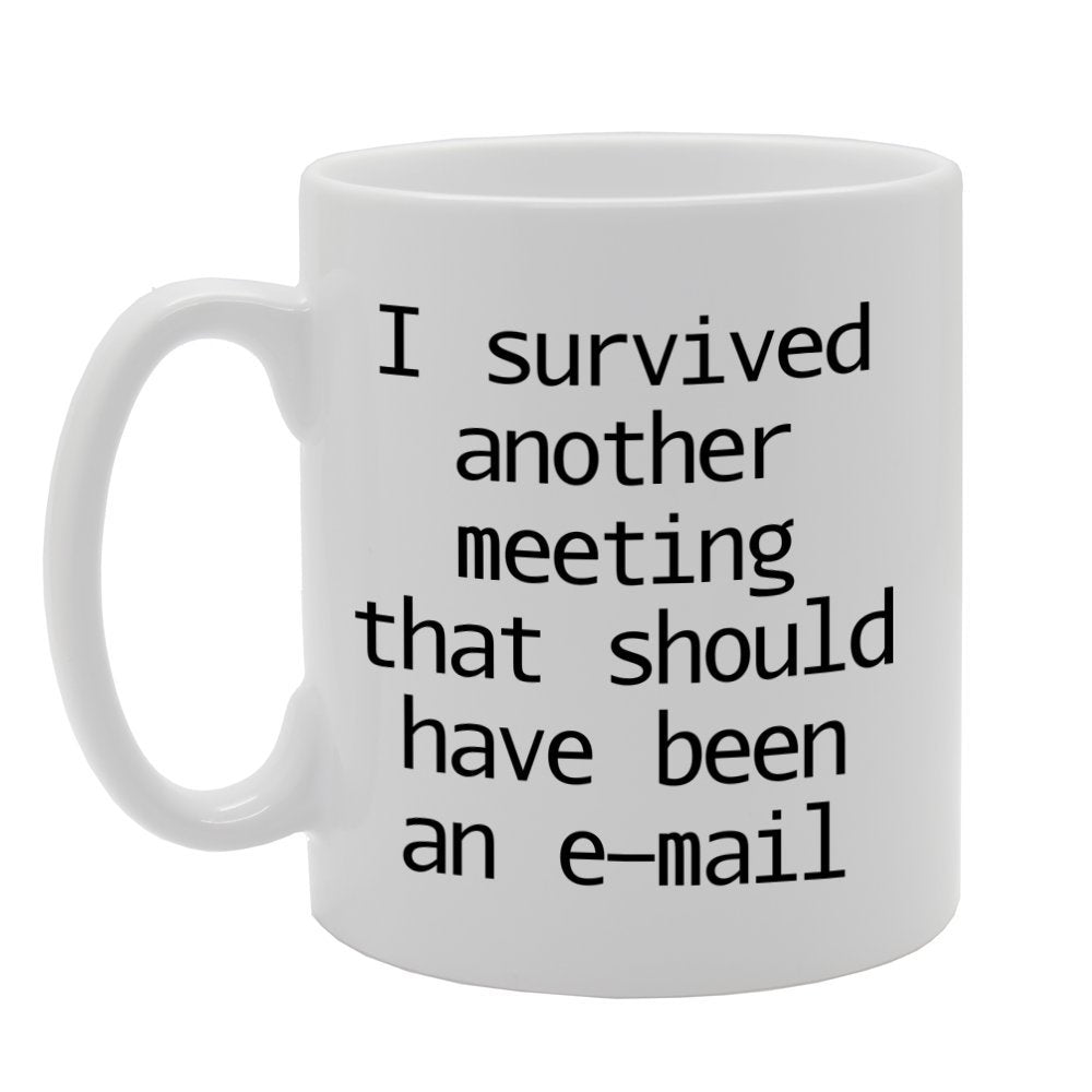 I Survived Another Meeting That Should Have Been An   Printed Tea Coffee Ceramic  Mg1165 - Funny Printed Coffee Mug - Great Gift Idea