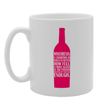 Wineorexia A Condition In Which No Matter How Full A Wine Glass   Printed Tea Coffee Ceramic  Mg2406 - Funny Printed Coffee Mug - Great Gift Idea