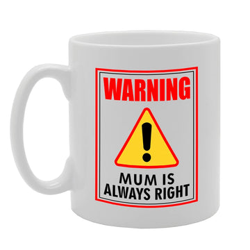 Warning Mum Is Always Right   Printed Tea Coffee Ceramic  Mg5604 - Funny Printed Coffee Mug - Great Gift Idea