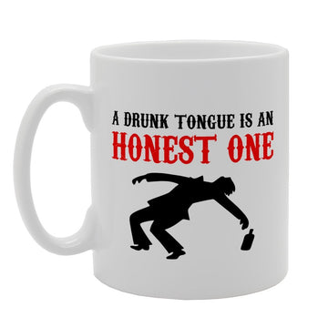 A Drunk Tongue Is An Honest One   Printed Tea Coffee Ceramic  Mg3199 - Funny Printed Coffee Mug - Great Gift Idea