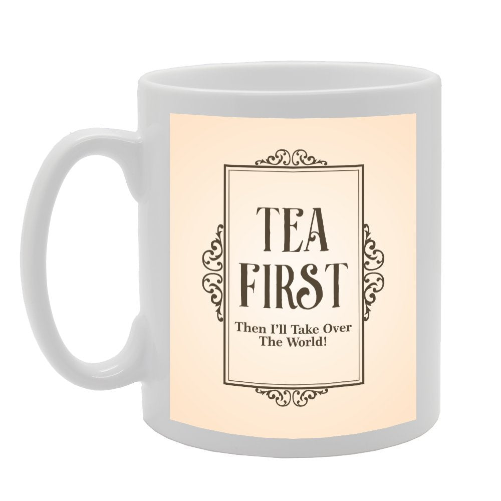 Tea First Then I'Ll Take Over The World   Printed Tea Coffee Ceramic  Mg2836 - Funny Printed Coffee Mug - Great Gift Idea