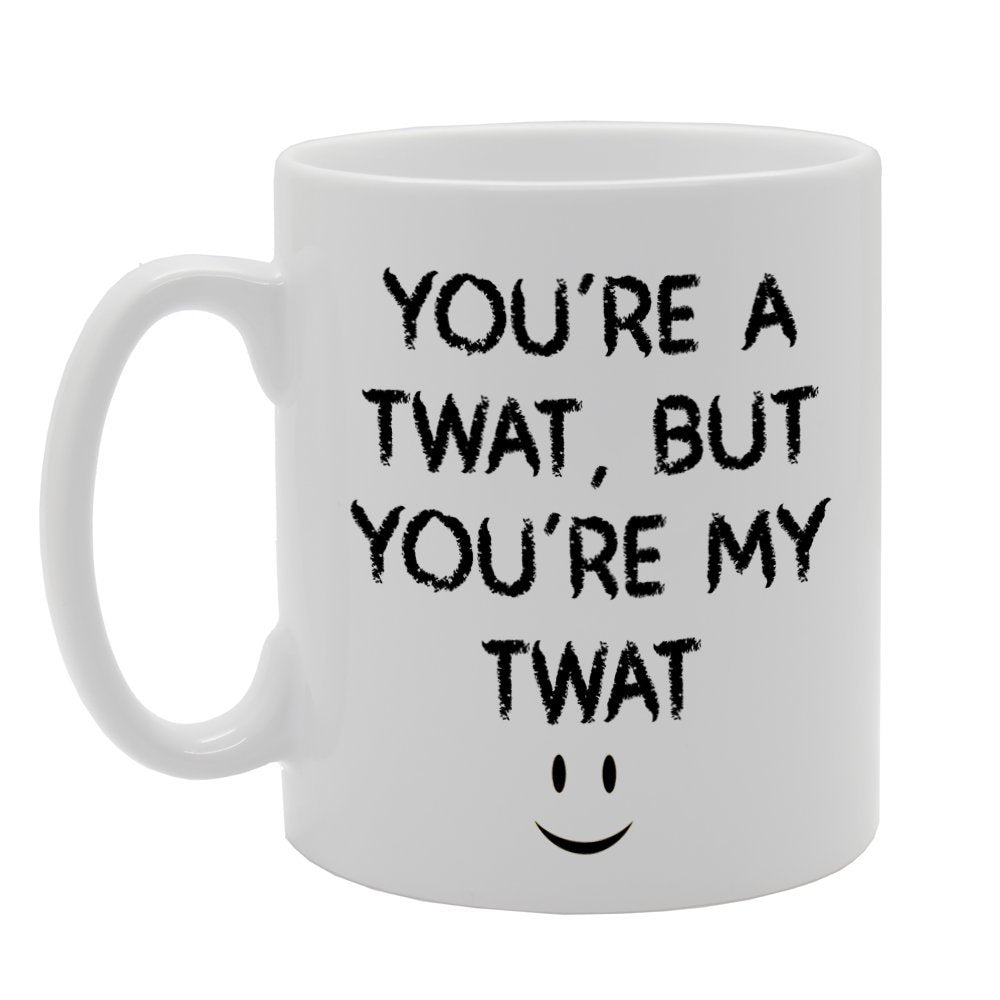 You Are A Twat   Printed Tea Coffee Ceramic  Mg1078 - Funny Printed Coffee Mug - Great Gift Idea
