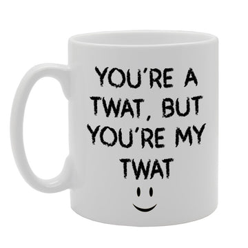 You Are A Twat   Printed Tea Coffee Ceramic  Mg1078 - Funny Printed Coffee Mug - Great Gift Idea