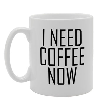I Need Coffee Now   Printed Tea Coffee Ceramic  Mg1951 - Funny Printed Coffee Mug - Great Gift Idea