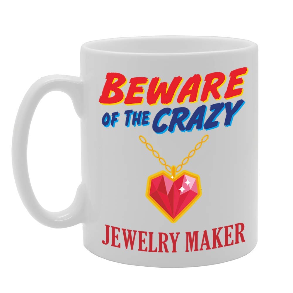 Beware Of The Crazy Jewelry Maker   Printed Tea Coffee Ceramic  Mg5026 - Funny Printed Coffee Mug - Great Gift Idea