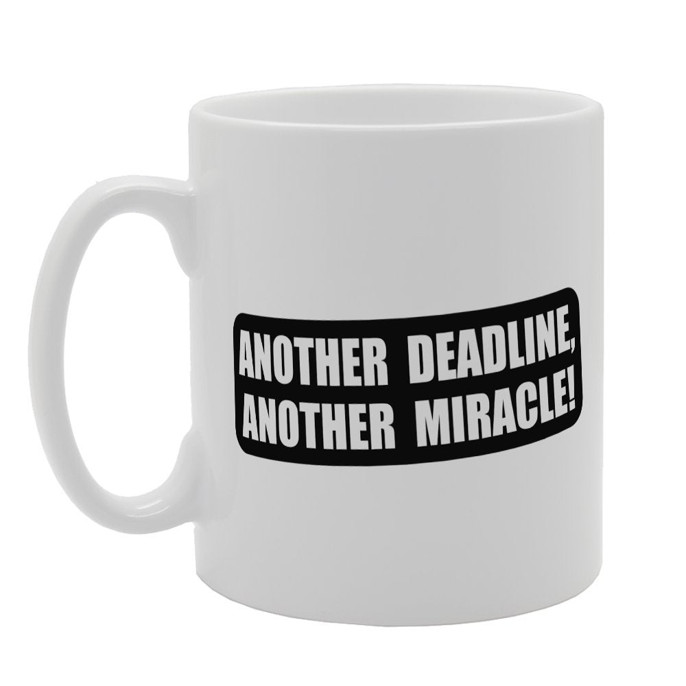 Another Deadline Another Miracle!   Printed Tea Coffee Ceramic  Mg2678 - Funny Printed Coffee Mug - Great Gift Idea