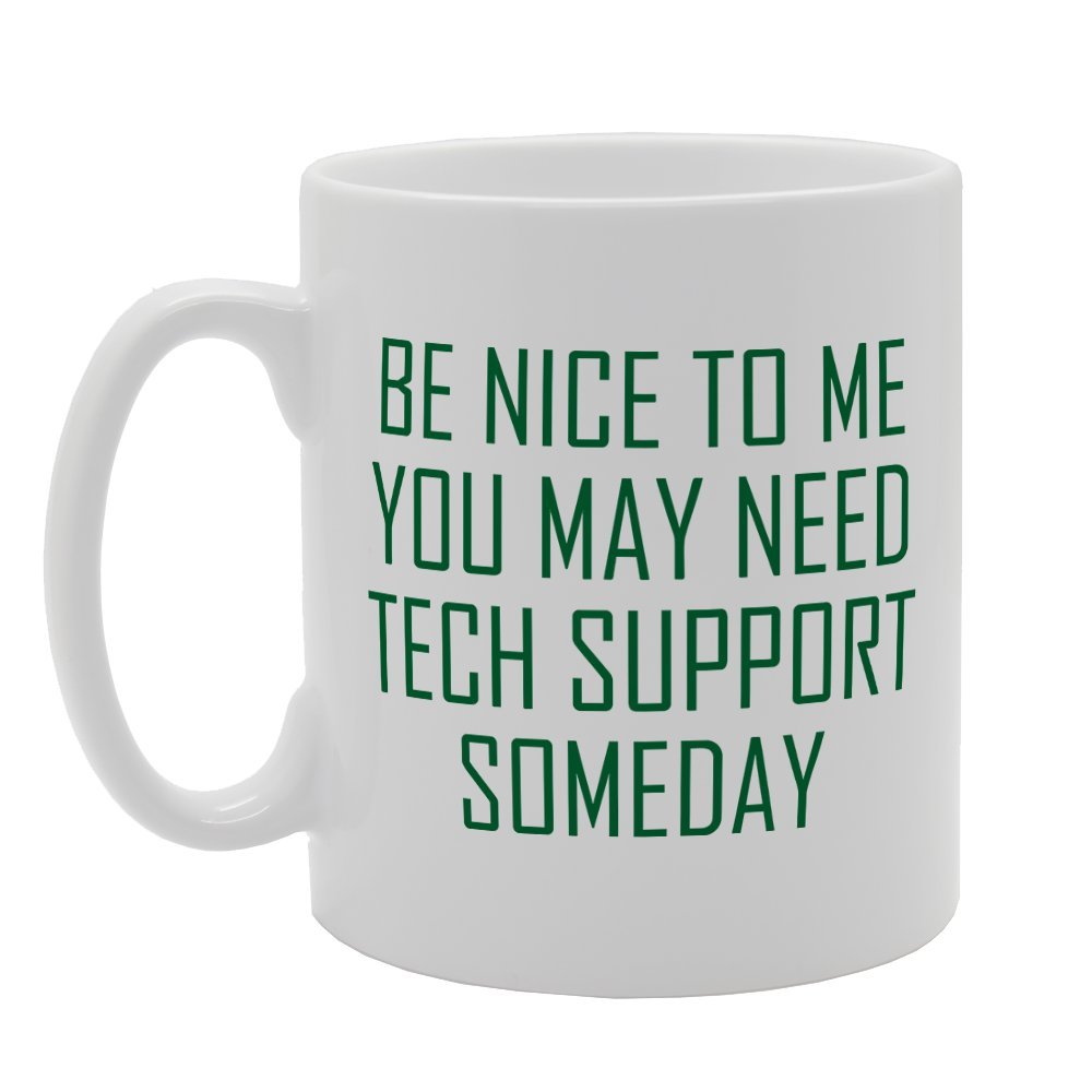 Be Nice To Me You May Need Tech Support Some Day   Printed Tea Coffee Ceramic  Mg1879 - Funny Printed Coffee Mug - Great Gift Idea