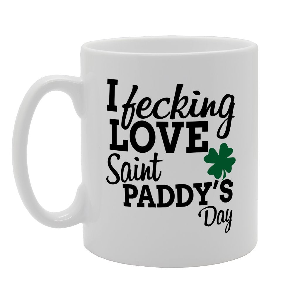 I Fecking Love Saint Paddy'S Day   Printed Tea Coffee Ceramic  Mg1526 - Funny Printed Coffee Mug - Great Gift Idea