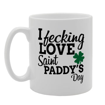 I Fecking Love Saint Paddy'S Day   Printed Tea Coffee Ceramic  Mg1526 - Funny Printed Coffee Mug - Great Gift Idea