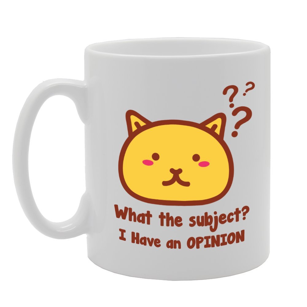 What The Subject? I Have An Opinion   Printed Tea Coffee Ceramic  Mg2107 - Funny Printed Coffee Mug - Great Gift Idea