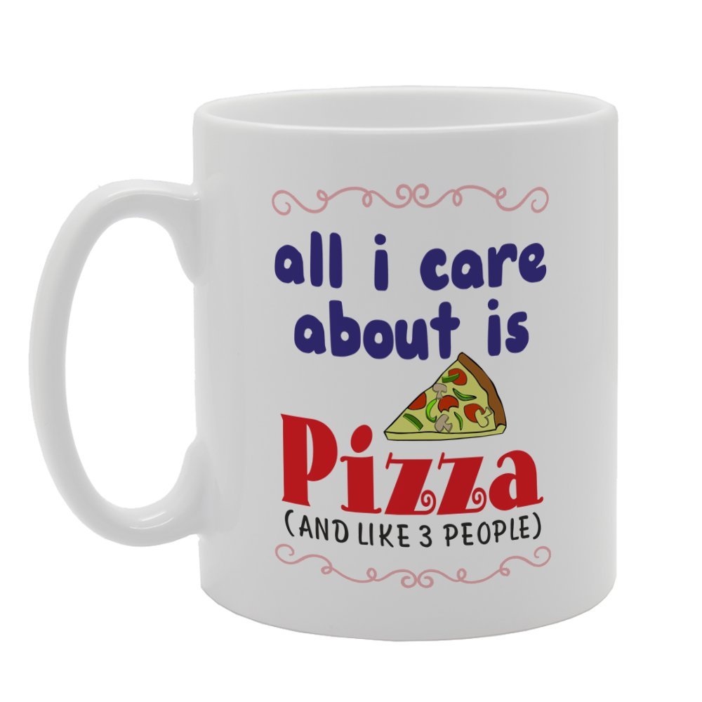 All I Care About Is Pizza (And Like 3 People)   Printed Tea Coffee Ceramic  Mg4096 - Funny Printed Coffee Mug - Great Gift Idea