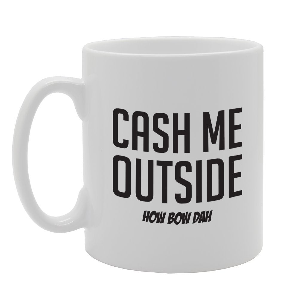 Cash Me Outside How Bow Dah How About That?   Printed Tea Coffee Ceramic  Mg1781 - Funny Printed Coffee Mug - Great Gift Idea