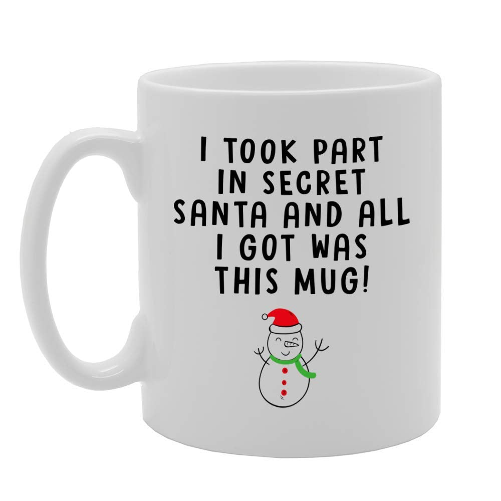 I Took Part In Secret Santa And All I Got Was This !   Printed Tea Coffee Ceramic  Mg4501 - Funny Printed Coffee Mug - Great Gift Idea