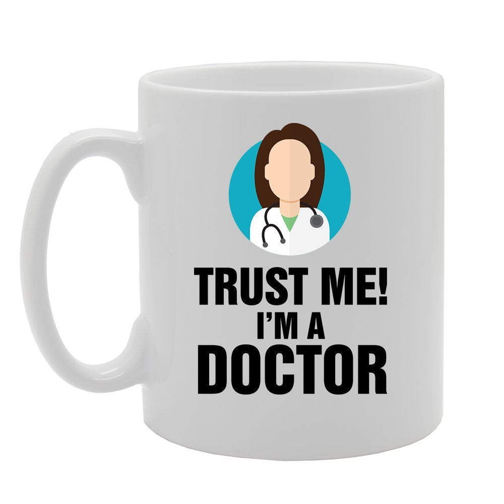 Trust Me! I'M A Doctor   Printed Tea Coffee Ceramic  Mg4125 - Funny Printed Coffee Mug - Great Gift Idea
