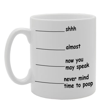 Shh.... Almost....Now You May Speak .... Never Mind Time To Poop / Funny   Printed Tea Coffee Ceramic  Mg685 - Funny Printed Coffee Mug - Great Gift Idea
