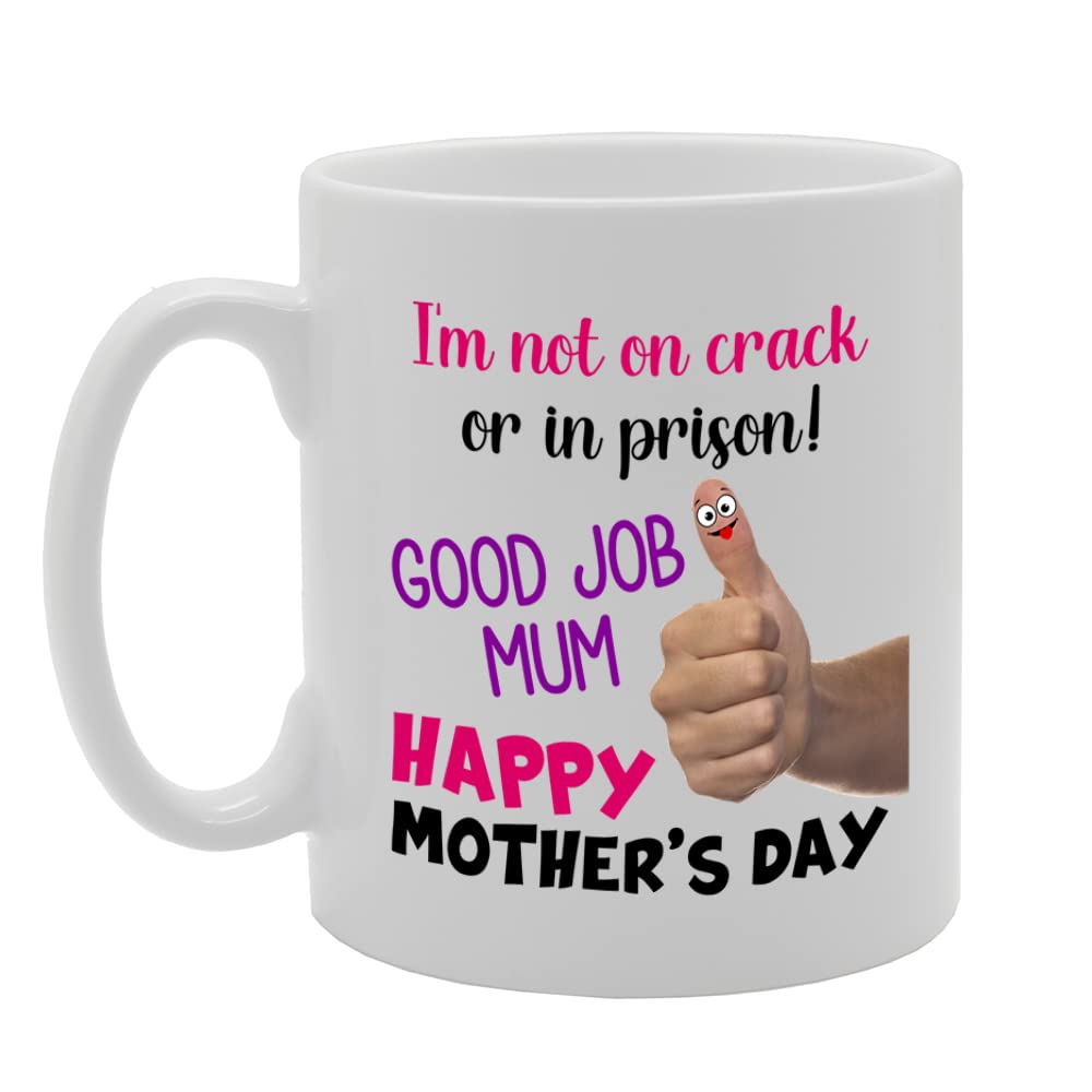 Not On Crack Or In Prison Good Job Mum Mothers Day   Printed Tea Coffee Ceramic  Mg5629 - Funny Printed Coffee Mug - Great Gift Idea