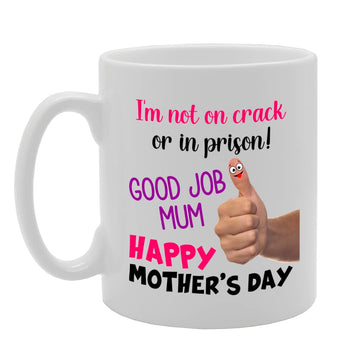 Not On Crack Or In Prison Good Job Mum Mothers Day   Printed Tea Coffee Ceramic  Mg5629 - Funny Printed Coffee Mug - Great Gift Idea