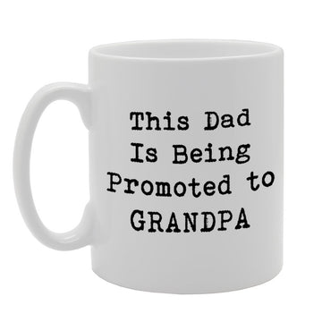 This Dad Is Being Promoted To Grandpa   Printed Tea Coffee Ceramic  Mg883 - Funny Printed Coffee Mug - Great Gift Idea
